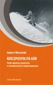 Rzeczpospolita Gór. Polski Alpinizm Egzotyczny W Dwudziestoleciu Międzywoje