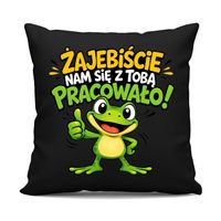 Żajebiście nam się z Tobą pracowało! - czarna poduszka na prezent PRACA