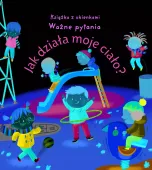 Jak działa moje ciało? Książka z okienkami. Ważne pytania