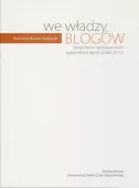 We władzy blogów. Blogosfera ogólnopolskich tygodników opinii (2006-2015)