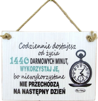 Tabliczka drewniana - Codziennie dostajesz od życia 1440 darmowych minut...