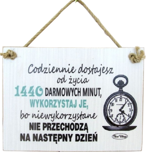 Tabliczka drewniana - Codziennie dostajesz od życia 1440 darmowych minut... na Arena.pl