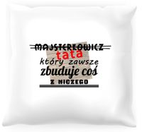 Poduszka Tata który zawsze zbuduje coś z niczego