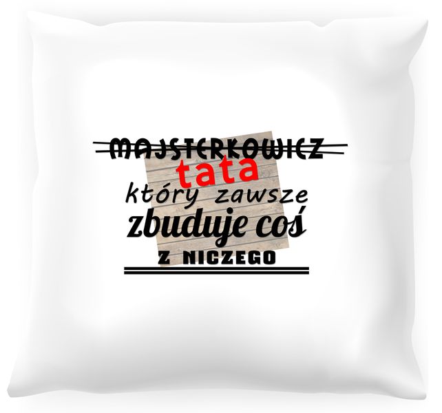 Poduszka Tata który zawsze zbuduje coś z niczego zdjęcie 1