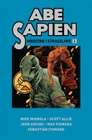 ABE SAPIEN T. 1 MROCZNE I STRASZLIWE PRACA ZBIOROWA