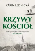 Krzywy Kościół. Kronika Powieściowa Utraconego Miasta: Lata 1894&Ndash;1921
