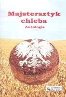 Majstersztyk chleba. Antologia
