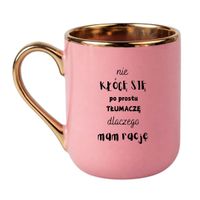 KUBEK "NIE KŁÓCĘ SIĘ PO PROSTU TŁUMACZĘ DLACZEGO MAM RACJĘ" Wzór - Elegant Różowo-Złoty 330 ml