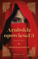 Arabskie opowieści 3 Historie prawdziwe - uzupełnienie arabskiej sagi 2024