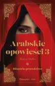 Arabskie opowieści 3 Historie prawdziwe - uzupełnienie arabskiej sagi 2024