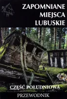 Zapomniane miejsca. Lubuskie, część południowa