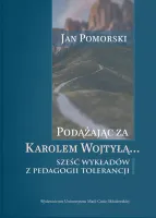 Podążając za Karolem Wojtyłą... Sześć wykładów z pedagogiki tolerancji