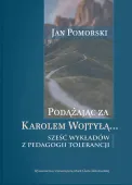 Podążając za Karolem Wojtyłą... Sześć wykładów z pedagogiki tolerancji