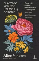 Dlaczego Kobiety Uprawiają Ogrody. Opowieści O Ziemi, Siostrzeństwie