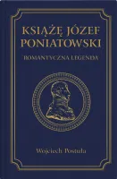 Książę Józef Poniatowski. Romantyczna legenda