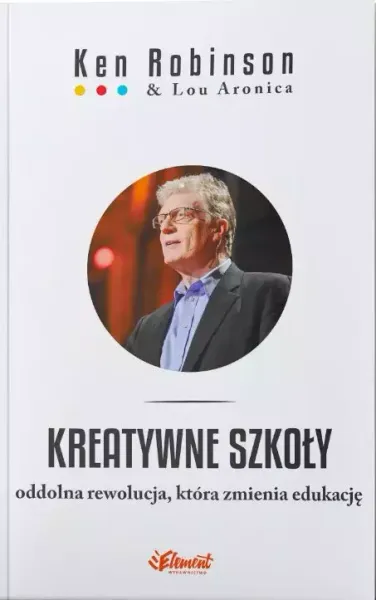 Kreatywne szkoły. Oddolna rewolucja, która zmienia edukację zdjęcie 1