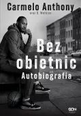 Carmelo Anthony. Bez Obietnic. Autobiografia