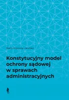 Konstytucyjny model ochrony sądowej w sprawach administracyjnych