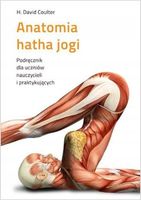 Anatomia hatha jogi. Podręcznik dla uczniów, nauczycieli i praktykujących…