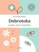 Dobroteka. Ziarna Pozytywności