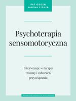 PSYCHOTERAPIA SENSOMOTORYCZNA PAT OGDEN, JANINA FISHER, MARIA MOSKAL