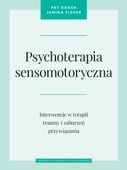 PSYCHOTERAPIA SENSOMOTORYCZNA PAT OGDEN, JANINA FISHER, MARIA MOSKAL