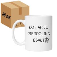 KUBEK "ŁOT AR JU PIERDOLING EBAŁT?" Wzór - Klasyczny Biały 330 ml - 36 sztuk