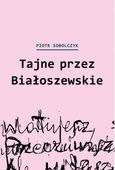 TAJNE PRZEZ BIAŁOSZEWSKIE PIOTR SOBOLCZYK