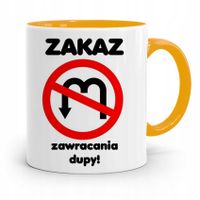 Kubek Żółty Śmieszny Zabawny Zakaz Zawracania Dupy Z Nadrukiem Ze Zdjęciem