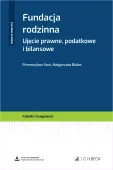 Fundacja rodzinna. Ujęcie prawne, podatkowe i bilansowe + wzory do pobrania