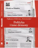 Najlepsze felietony `Newsweeka`. Polityka i inne demony