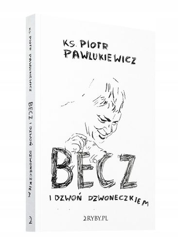 Becz i dzwoń dzwoneczkiem - ks. Piotr Pawlukiewicz na Arena.pl