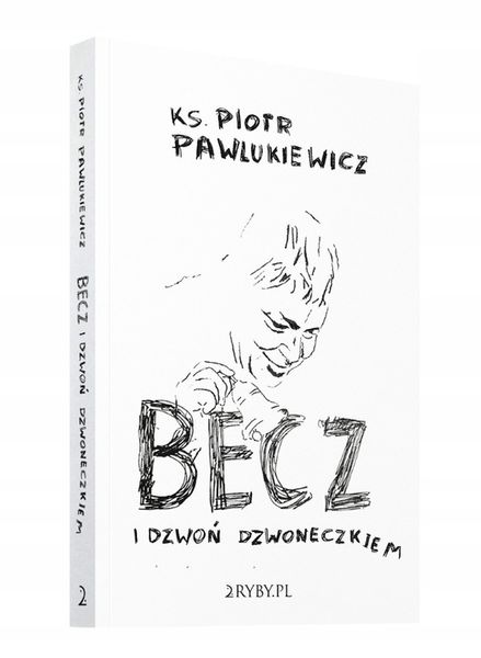 Becz i dzwoń dzwoneczkiem - ks. Piotr Pawlukiewicz zdjęcie 2