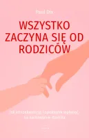 Wszystko zaczyna się od rodziców