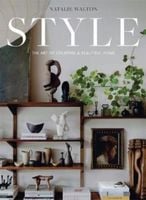 Style: The Art of Creating a Beautiful Home Natalie Walton