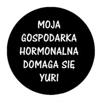 Przypinka Moja gospodarka hormonalna domaga się yuri