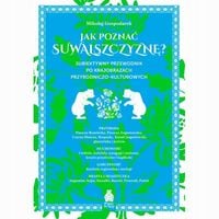 Jak poznać Suwalszczyznę? Subiektywny przewodnik po krajobrazach przyrodni…