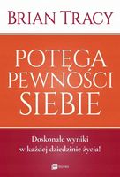 Potęga pewności siebie. Brian Tracy. MT Biznes