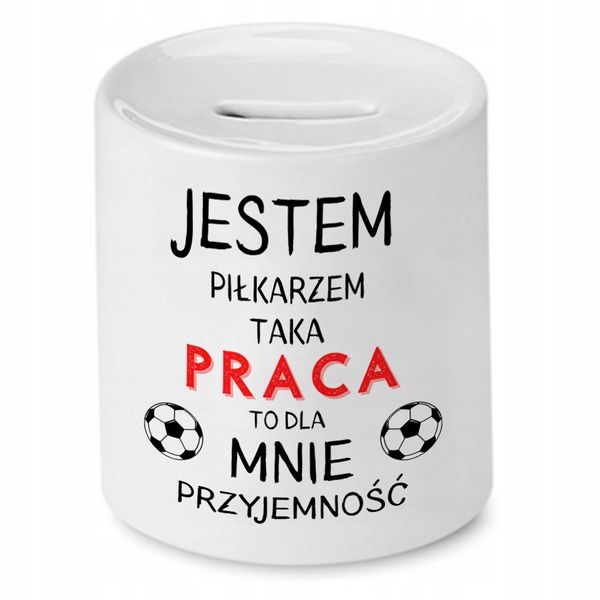 Skarbonka Dla Piłkarza Taka Praca To Przyjemność Z Nadrukiem Ze Zdjęciem zdjęcie 1