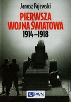 Pierwsza wojna światowa 1914-1918 Janusz Pajewski