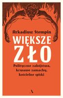 Większe zło. Polityczne zabójstwa, krwawe zamachy, kościelne spiski