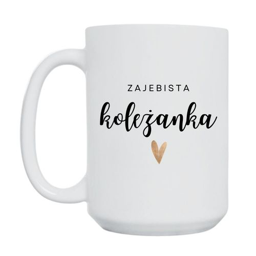 KUBEK "ZAJEBISTA KOLEŻANKA" Wzór - Duży 450 ml na Arena.pl