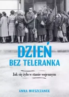 Dzień bez teleranka. Jak się żyło w stanie wojennym
