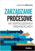 Zarządzanie procesowe we współczesnych organizacjach Agnieszka Bitkowska