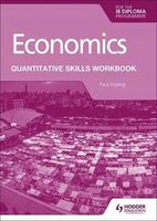 Economics for the IB Diploma: Quantitative Skills Workbook (2021) Paul Hoa…