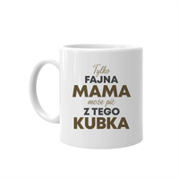 Tylko fajna mama może pić z tego kubka - kubek prezent dla mamy Dzień Matki