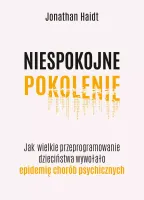 Niespokojne Pokolenie. Jak Wielkie Przeprogramowanie Dzieciństwa Wywołało