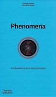Phenomena An Infographic Guide to Almost Everything Camille Juzeau