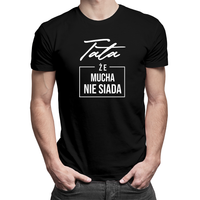 Tata że mucha nie siada - męska koszulka z nadrukiem L Czarny T-shirt