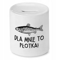 Skarbonka Dla Wędkarza Dla Mnie To Płotka Z Nadrukiem Ze Zdjęciem